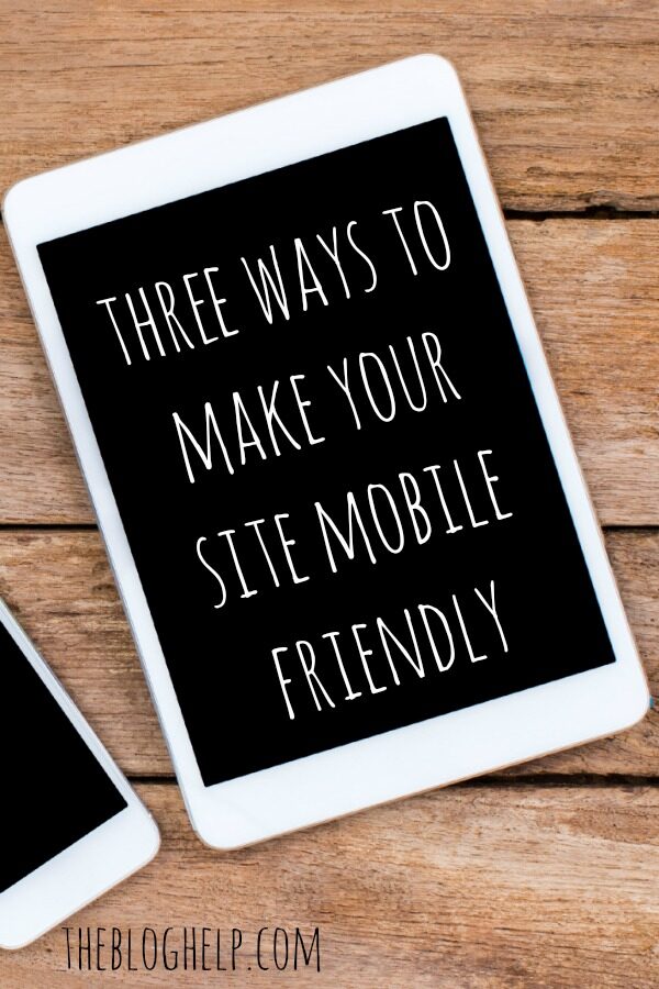 Three ways to make a mobile friendly website. This is essential for all blogs!