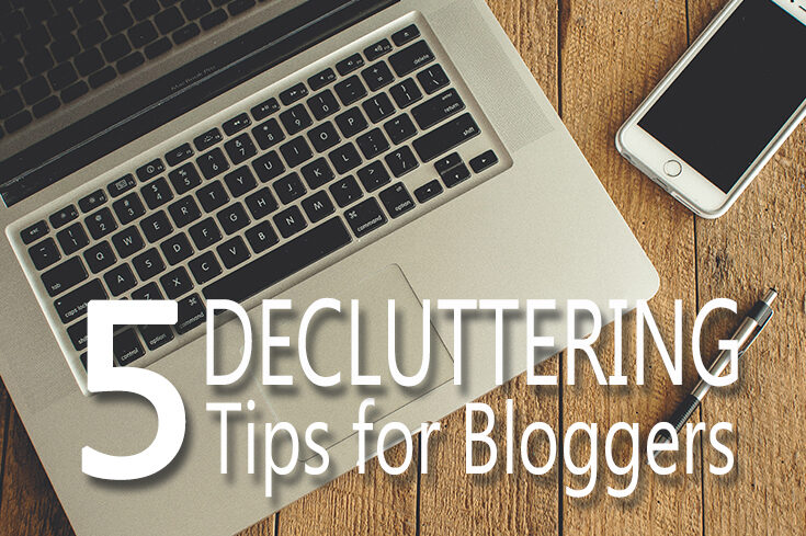 Blogging Tips - 5 Decluttering Tips for Bloggers - main